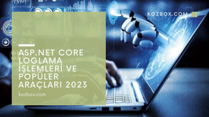 ASP.NET Core Loglama İşlemleri ve Popüler Araçları 2023 Kozbox