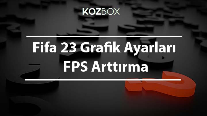 Fifa 23 Grafik Ayarları – FPS Arttırma