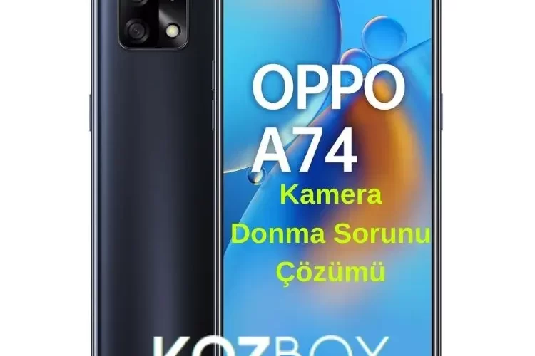 Oppo A74 Kamera Kasma Sorunu Nedenleri