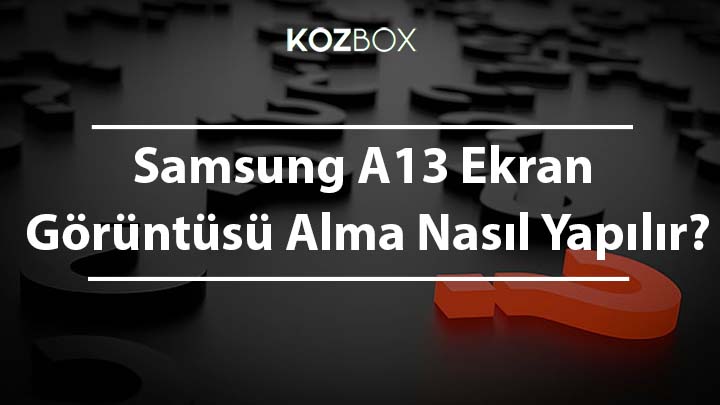 Samsung A13 Ekran Görüntüsü Alma Nasıl Yapılır?